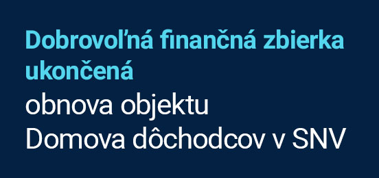 Obnova domova dôchodcov v Spišskej Nove Vsi. Dobrovoľná finančná zbierka ukončená.